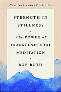 Strength In Stillness by Bob Roth