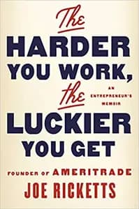 The Harder You Work, The Luckier You Get: An Entrepreneur's Memoir