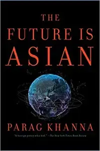 The Future Is Asian by Parag Khanna