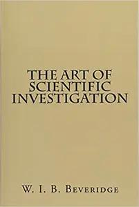 The Art of  Scientific Investigation by W. I. B. Beveridge