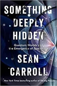 Something Deeply Hidden: Quantum Worlds and the Emergence of Spacetime