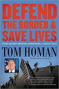 Defend The Border and Save Lives by Tom Homan
