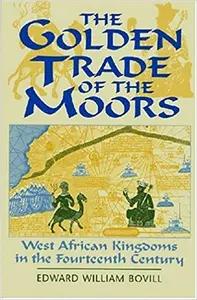 The Golden Trade of the Moors by E. W. Bovill