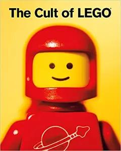 The Cult of LEGO by John Baichtal