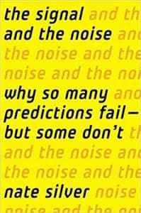 The Signal and the Noise: Why So Many Predictions Fail - But Some Don't
