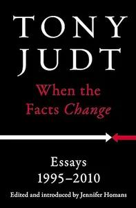 When The Facts Change by Tony Judt