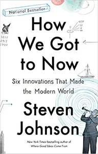 How We Got To Now by Steven Johnson