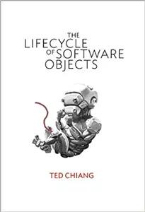 The Lifecycle of Software Objects by Ted Chiang