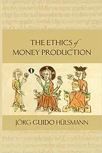 The Ethics of Money Production by Jorg Guido Hulsmann