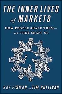 The Inner Lives of Markets by Ray Fisman