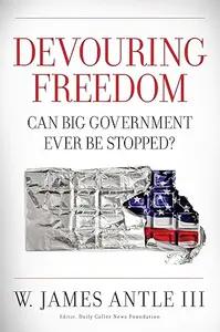 Devouring Freedom by W. James Antle III