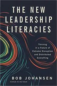The New Leadership Literacies by Bob Johansen