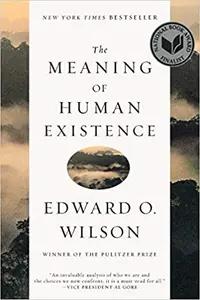 The Meaning of Human Existence by Edward O. Wilson