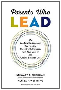 Parents Who Lead by Stewart Friedman