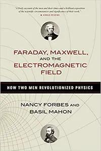 Faraday, Maxwell, and the Electromagnetic Field by Nancy Forbes