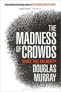 The Madness of Crowds by Douglas Murrray