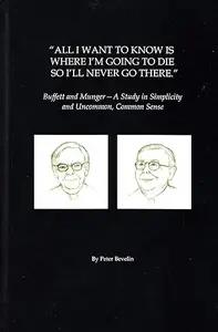All I Want to Know is Where I'm Going To Die So I'll Never Go There by Peter Bevelin