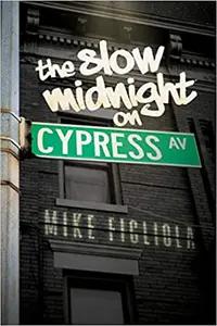 The Slow Midnight on Cypress Avenue by Mike Figliola