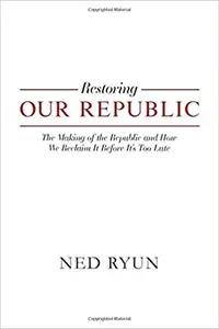 Restoring Our Republic by Ned Ryun