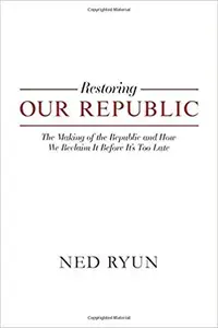Restoring Our Republic by Ned Ryun