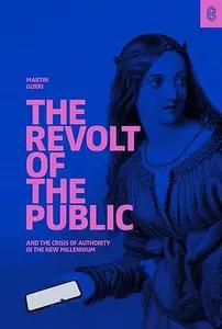 The Revolt of the Public by Martin Gurri