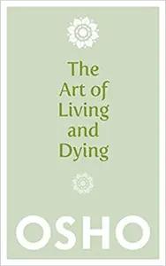 The Art of Living and Dying by Osho