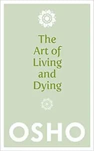 The Art of Living and Dying by Osho