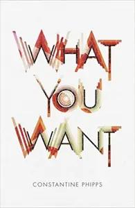 What You Want by Constantine Phipps