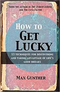 How to Get Lucky by Max Gunther