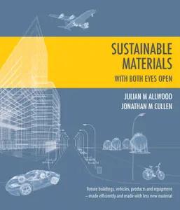 Sustainable Materials With Both Eyes Open by Julian Allwood & Jonathan Cullen