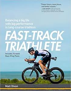 Fast-Track Triathlete by Matt Dixon