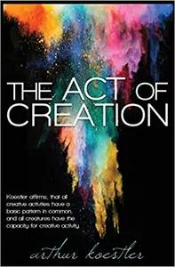 The Act of Creation by Arthur Koestler