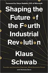 Shaping the Future of the Fourth Industrial Revolution by Klaus Schwab