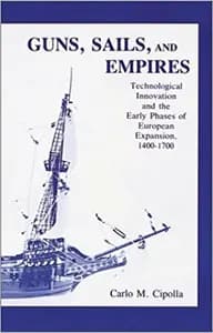 Guns, Sails, and Empires: Technological Innovation and the Early Phases of European Expansion, 1400-1700