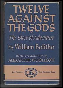 Twelve Against The Gods by William Bolitho