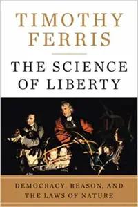 The Science of Liberty by Timothy Ferris