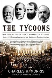 The Tycoons by Charles R. Morris