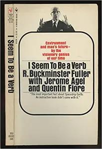 I Seem To Be A Verb by Buckminster Fuller