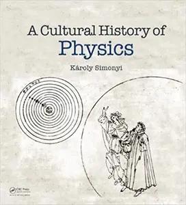 A Cultural History of Physics by Karoly Simonyi