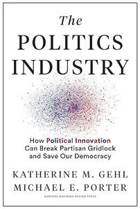 The Politics Industry by Katherine M. Gehl