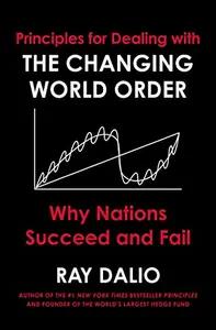 Principles for Dealing With The Changing World Order by Ray Dalio