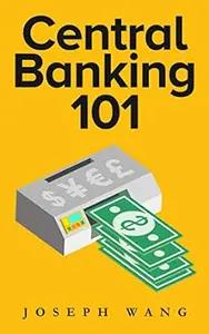 Central Banking 101 by Joseph Wang