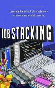 Job Stacking by J. Rolf Haltza