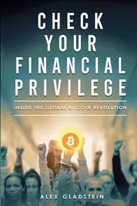 Check Your Financial Privilege by Alex Gladstein