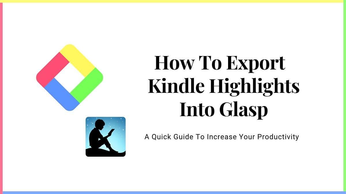 Tutorial: How to import Kindle highlights & notes into Glasp & export them as a file