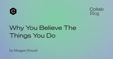 Why You Believe The Things You Do