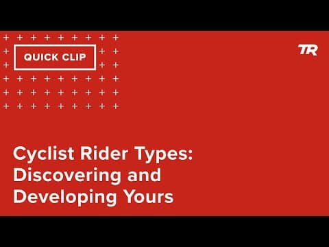 Cyclist Rider Types: Discovering and Developing Yours (Ask a Cycling Coach 350) thumbnail