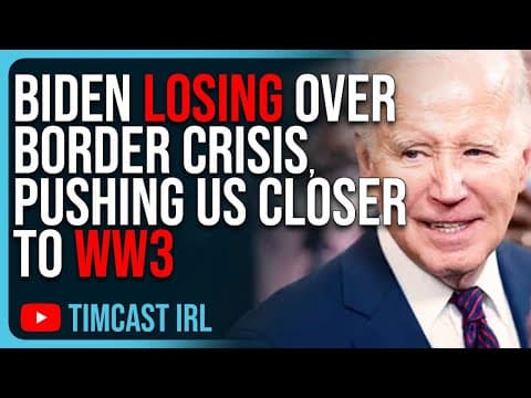 Biden LOSING Over Border Crisis, Pushing Us Closer To WW3, Democrats PANIC thumbnail