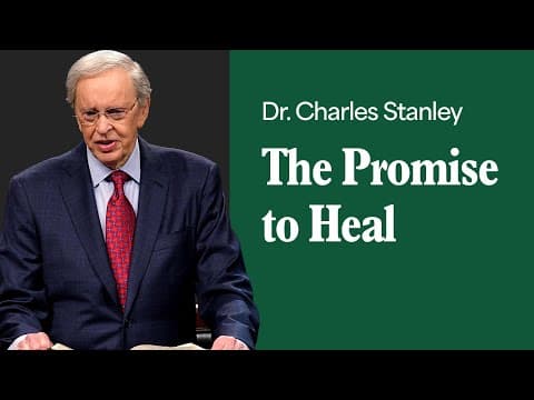 The Promise to Heal – Dr. Charles Stanley thumbnail
