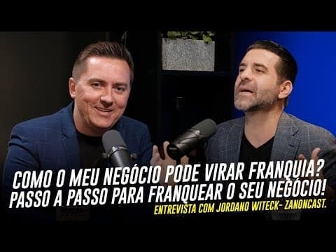 COMO O MEU NEGÓCIO PODE VIRAR FRANQUIA? | PASSO A PASSO PARA FRANQUEAR O SEU NEGÓCIO | Zanon Cast 33 thumbnail